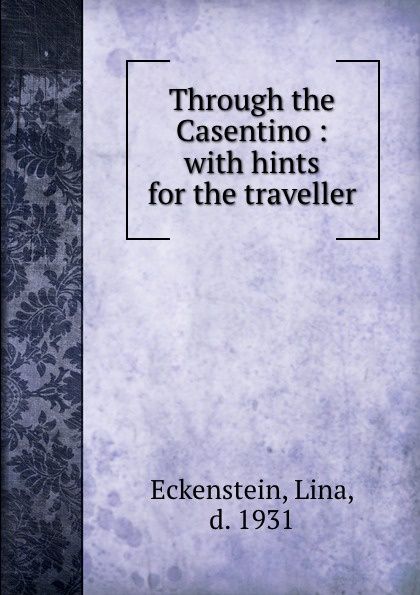 Through the Casentino, With Hints for the Traveller