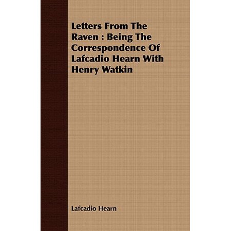 Letters From the Raven: Being the Correspondence of Lafcadio Hearn With Henry Watkin