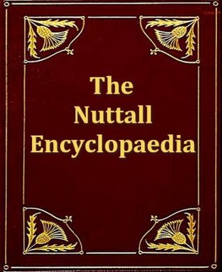 The Nuttall Encyclopædia Being a Concise and Comprehensive Dictionary of General Knowledge