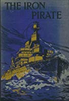 The Iron Pirate A Plain Tale of Strange Happenings on the Sea