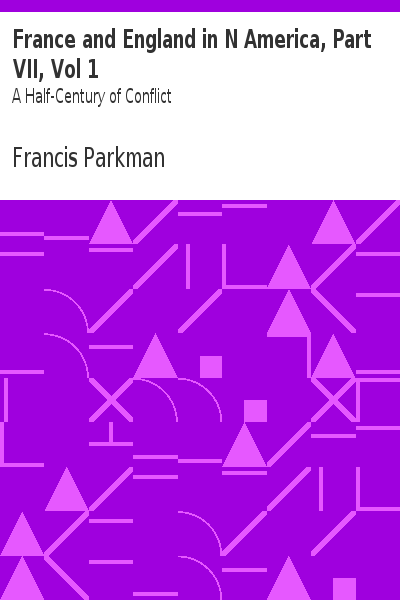 Francis Parkman : France and England in North America : Vol. 1: Pioneers of France in the New World, the Jesuits in North America in the Seventeenth Century, La Salle and the Discovery of the