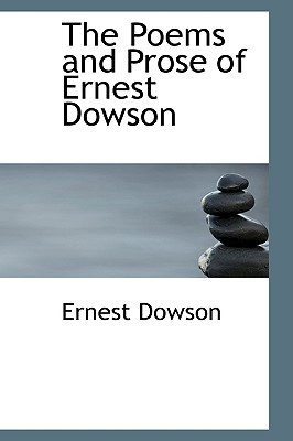 The Poems and Prose of Ernest Dowson - Memoir by Arthur Symons (Immortal Literature Series)
