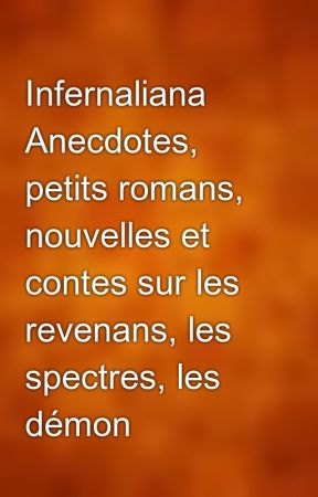 Infernaliana Anecdotes, petits romans, nouvelles et contes sur les revenans, les spectres, les démons et les vampires (French Edition)(Horror)