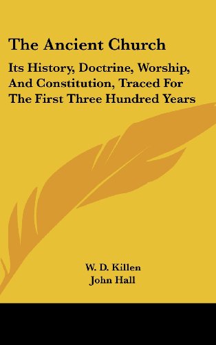 The Ancient Church - Its History, Doctrine, Worship, and Constitution