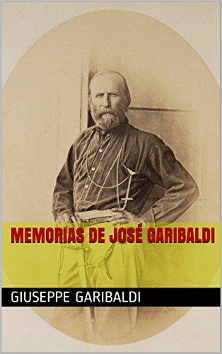 Memorias de José Garibaldi (Classic Reprint) (Portuguese Edition)