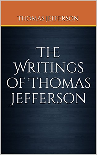 The Writings of Thomas Jefferson: Being His Autobiography, Correspondence, Reports, Messages, Addresses, and Other Writings, Official and Private ... Vol VII