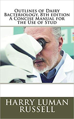 Outlines of Dairy Bacteriology, 8th Edition a Concise Manual for the Use of Students in Dairying
