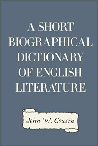 A Short Biographical Dictionary of English Literature (Classic Reprint)