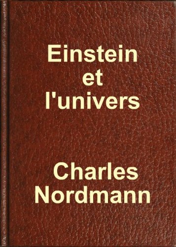Einstein Et l'Univers: Une Lueur dans le Mystère des Choses (Classic Reprint) (French Edition)