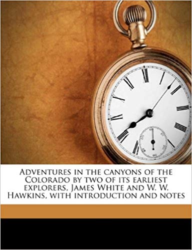 Adventures in the Canyons of the Colorado, by Two of Its Earliest Explorers