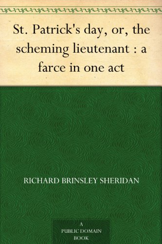 St. Patrick's day, or, the scheming lieutenant : a farce in one act