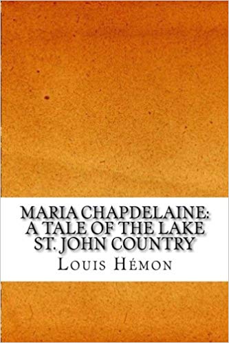 Maria Chapdelaine; A Tale of the Lake St. John Country