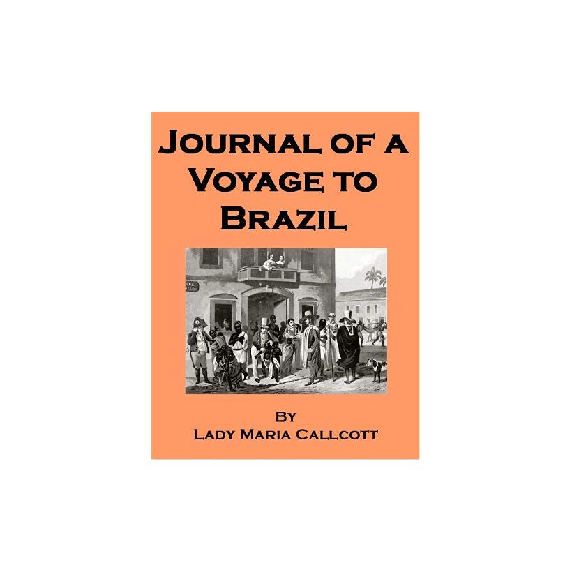 Journal of a Voyage to Brazil: And Residence There During Part of the Years 1821, 1822, 1823.