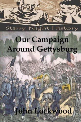 Our Campaign Around Gettysburg: Being a Memorial of What Was Endured, Suffered, and Accomplished by the Twenty-Third Regiment (N.Y.S.N.G.) and Other ... Maryland Campaign, During the Second R