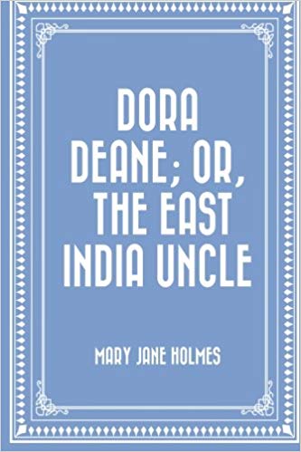 Dora Deane, or the East India Uncle; And Maggie Miller, or Old Hagar's Secret