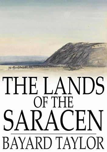The Lands of the Saracen. Pictures of Palestine, Asia Minor, Sicily, and Spain.