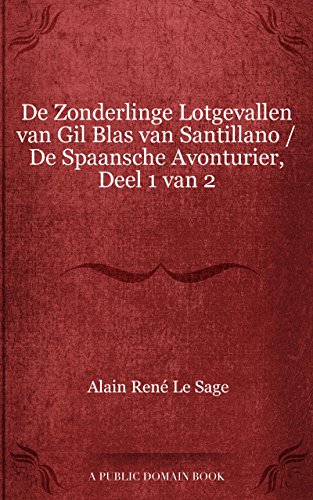 De Zonderlinge Lotgevallen van Gil Blas van Santillano De Spaansche Avonturier, Deel 1 van 2 (Dutch Edition)