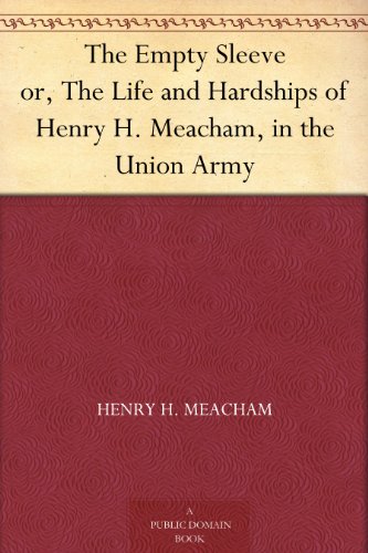 The Empty Sleeve: Or the Life and Hardships of Henry H. Meacham, in the Union Army