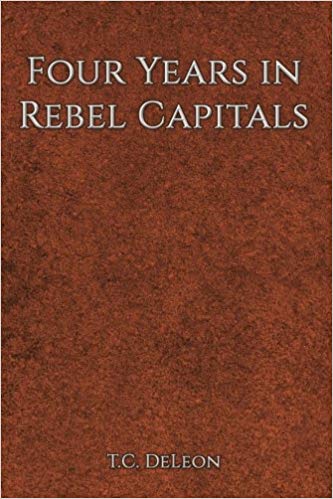 Four Years in Rebel Capitals: An Inside View of Life in the Southern Confederacy, From Birth to Death. From Original Notes, Collated in the Years 1861 to 1865