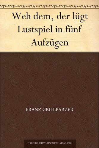 Weh dem, der lügt!: Lustspiel in fünf Aufzügen (German Edition)