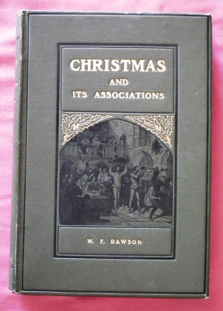 Christmas: Its Origin and Associations: Together With Its Historical Events and Festive Celebrations During Nineteen Centuries: Depicting, by Pen and ... Remarkable Event, Romantic Episodes,