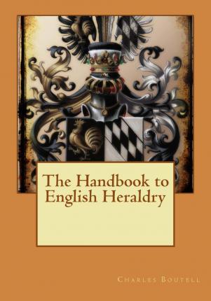 The Handbook to English Heraldy