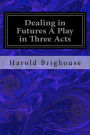 Dealing in Futures: A Play in Three Acts