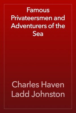 Famous Privateersmen and Adventurers of the Sea