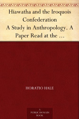 Hiawatha and the Iroquois Confederation - a Study in Anthropology. A Paper Read at the Cincinnati Meeting of the American Association for the ... The Title of "A Lawgiver of the Stone Age."