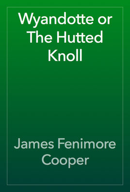 Wyandotte;or,The Hutted Knoll,a Tale