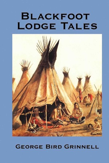 Blackfoot Lodge Tales: The Story of a Prairie People