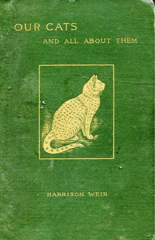 Our Cats and All About Them, Their Varieties, Habits, and Management: And for Show, the Standard of Excellence and Beauty, Described and Pictured (1892)