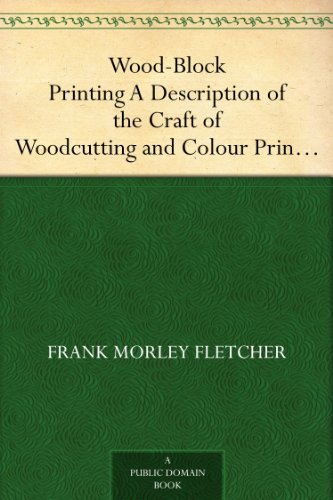 Wood-Block Printing - a Description of the Craft of Woodcutting and Colour Printing Based on the Japanese Practice